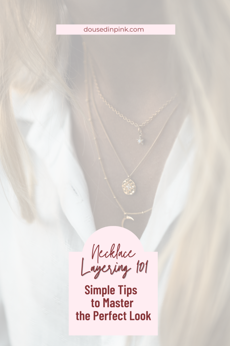 Necklace Layering 101: Easy Styling Tips - Doused in Pink