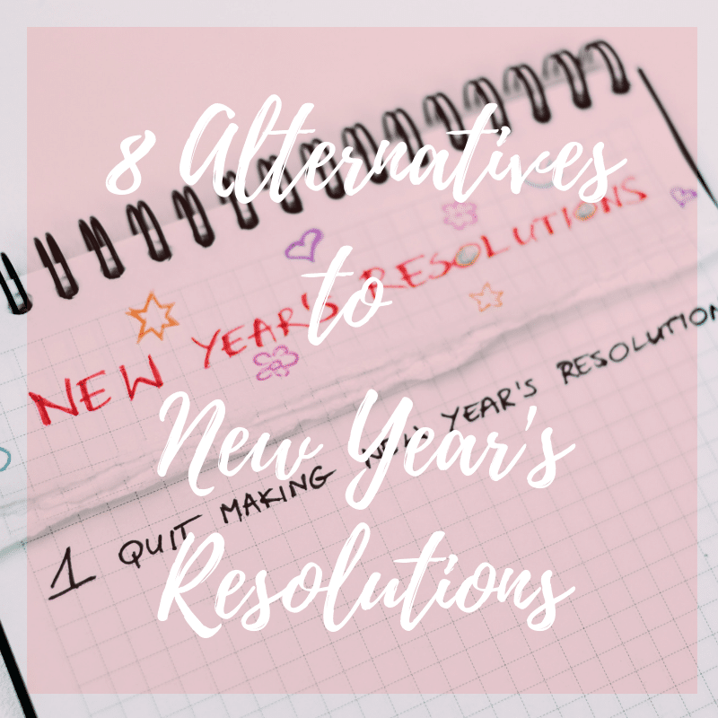 8 Alternatives to New Year’s Resolutions