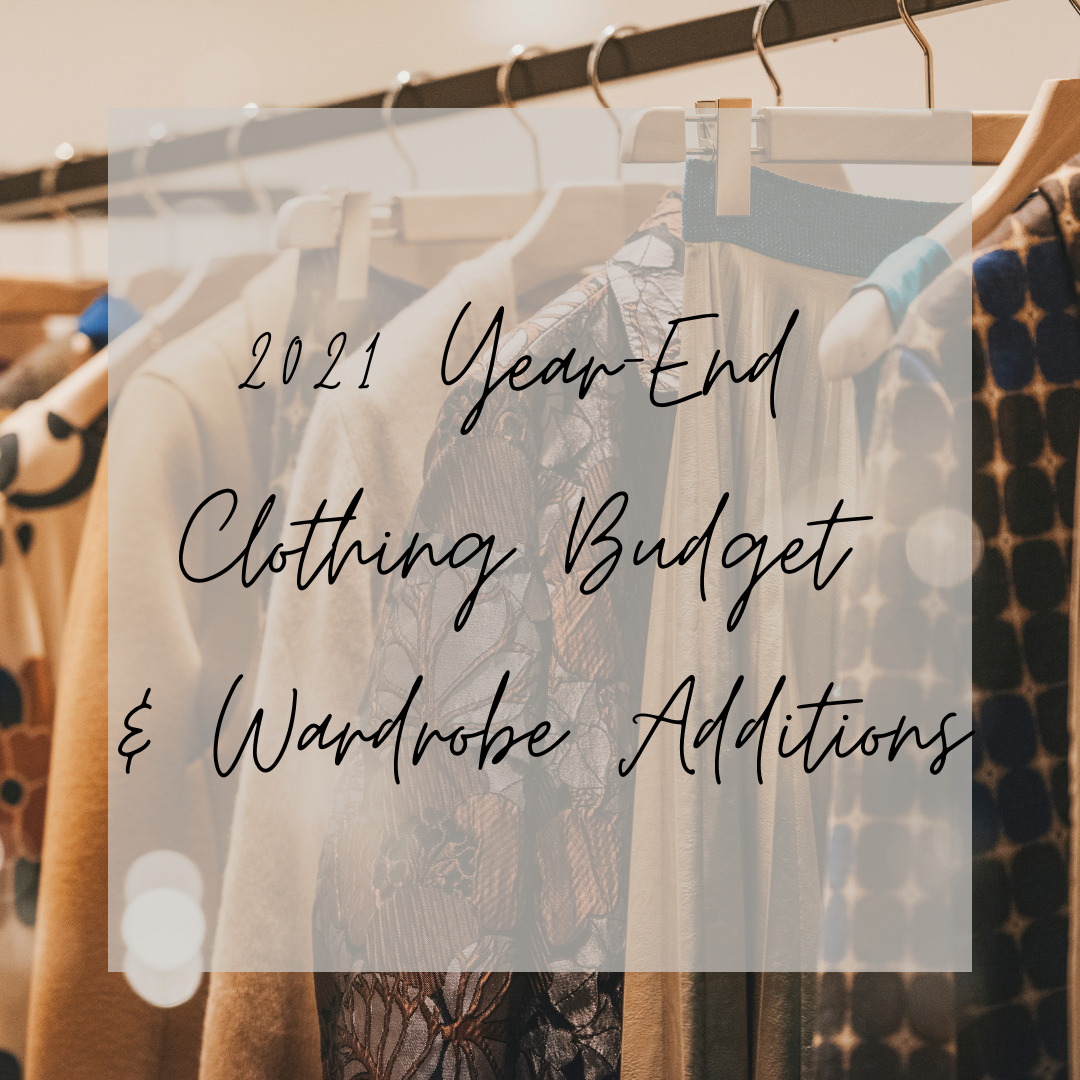 2021 Year-End Clothing Budget and Wardrobe Additions