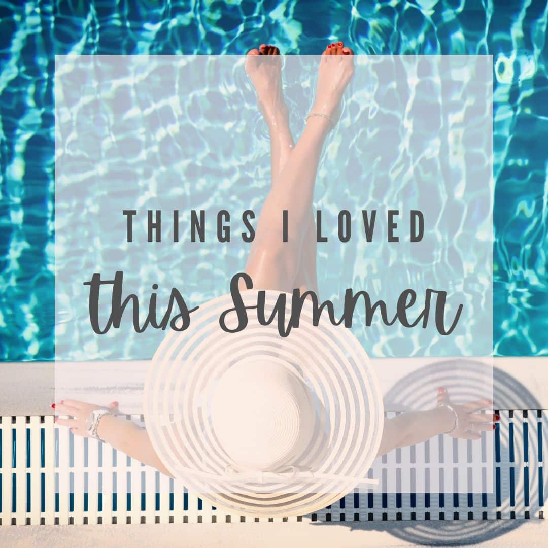 things I love this summer