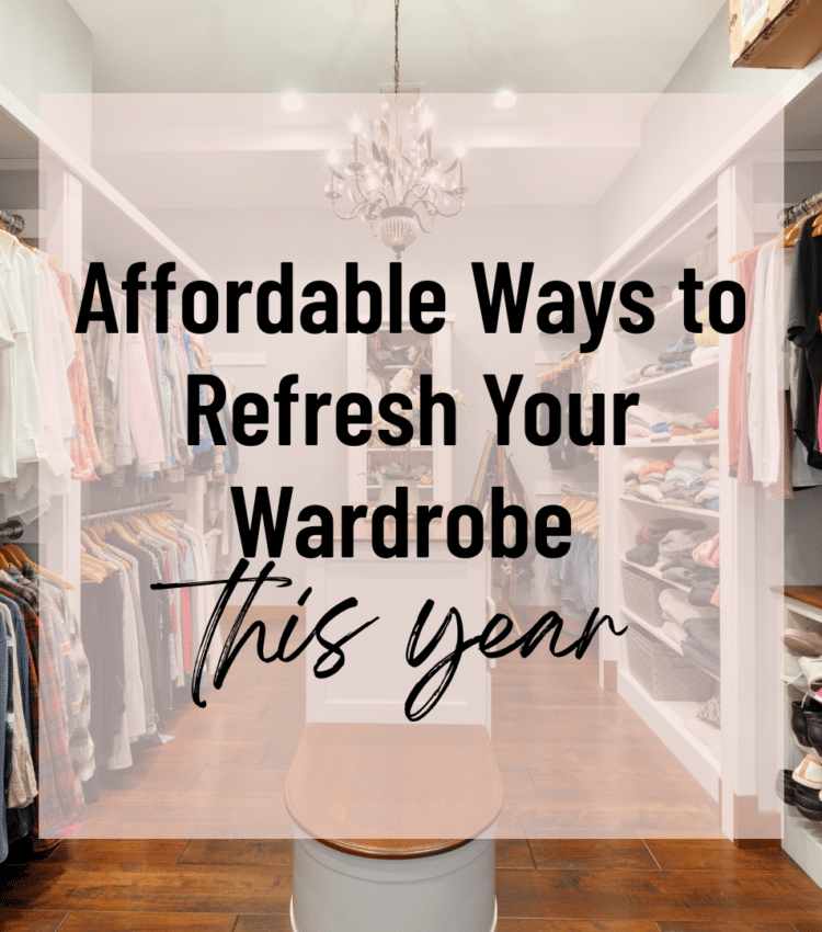 affordable ways to refresh your wardrobe this year