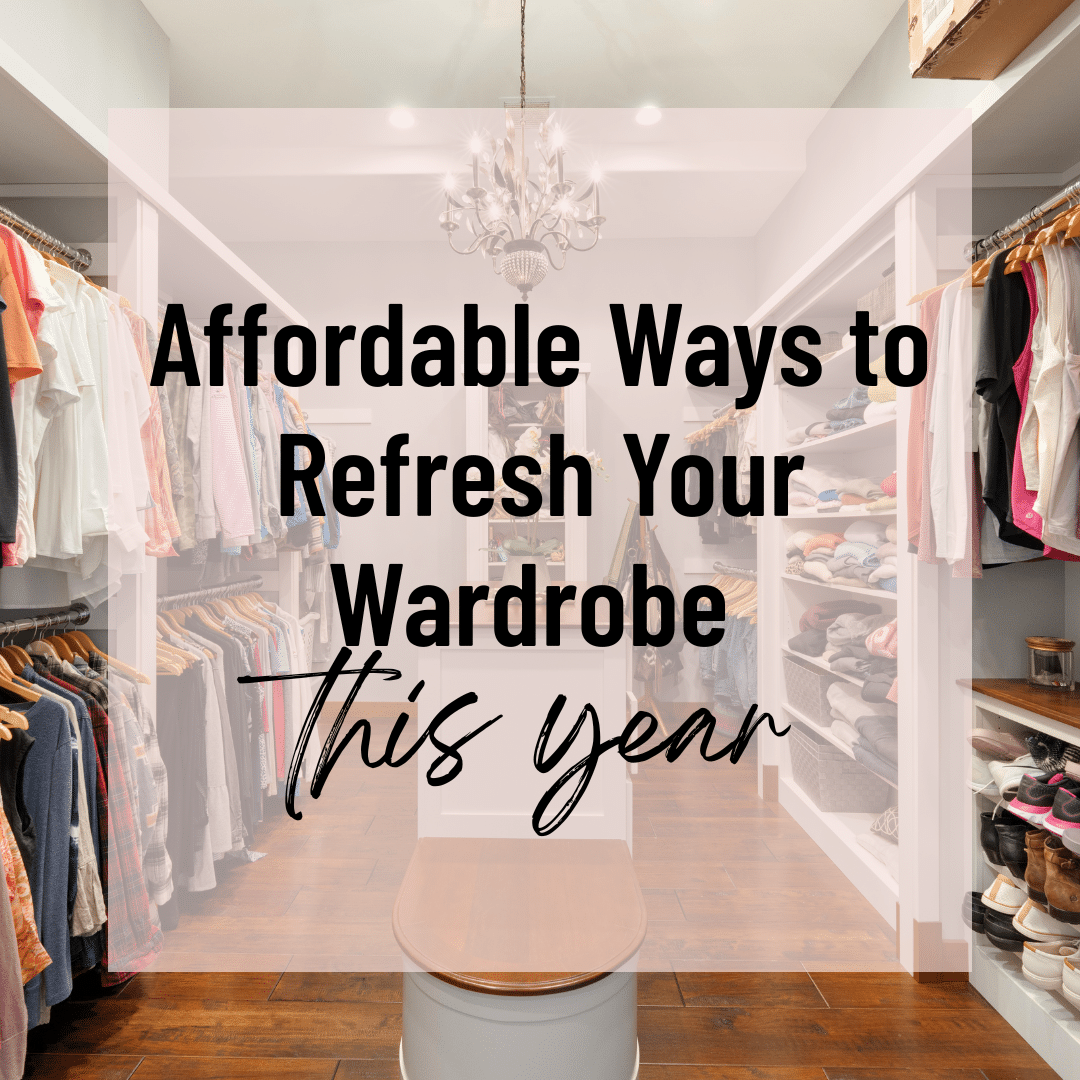 Affordable Ways to Refresh Your Wardrobe this Year